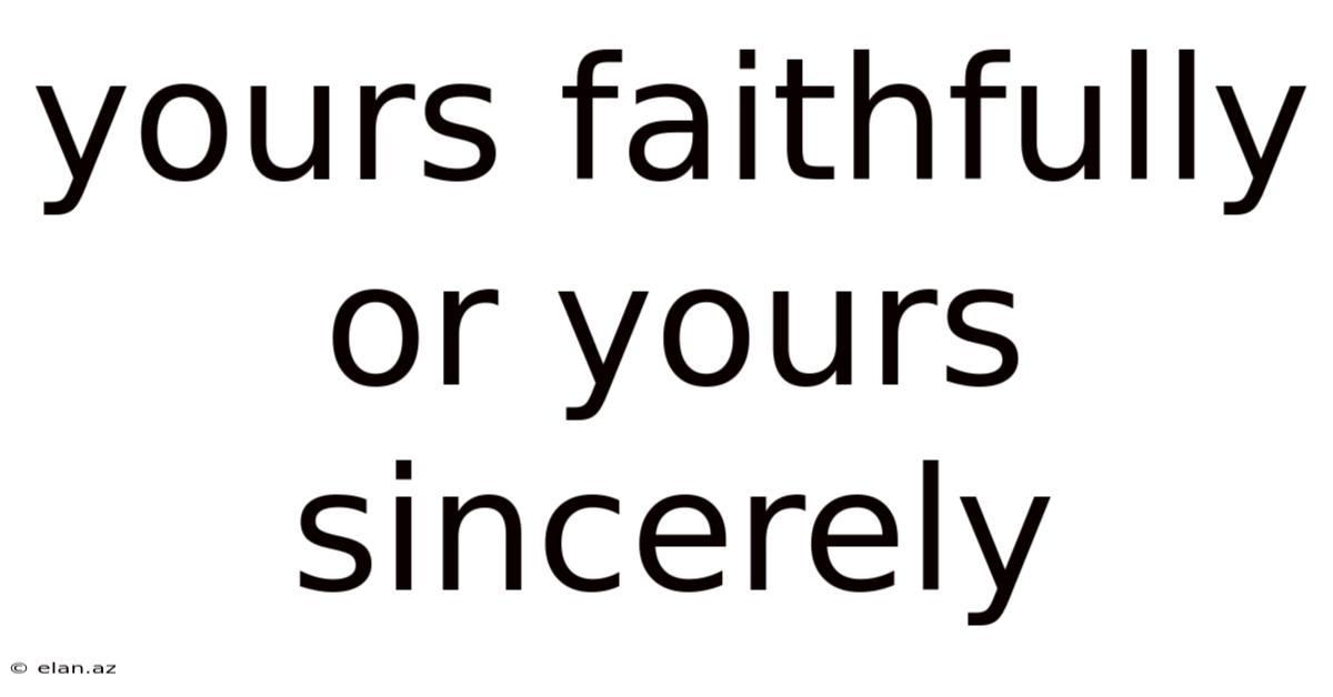 Yours Faithfully Or Yours Sincerely