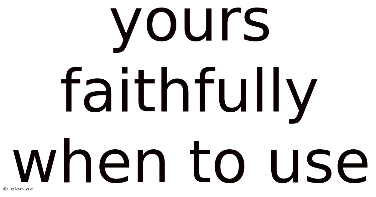 Yours Faithfully When To Use