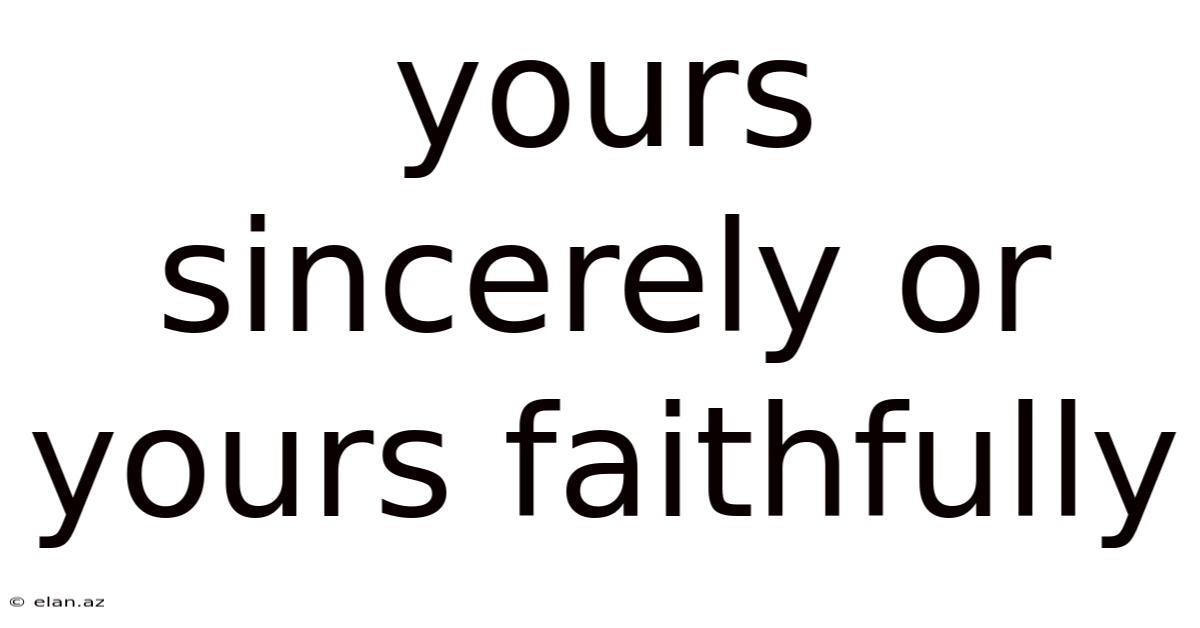 Yours Sincerely Or Yours Faithfully